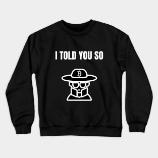 Bitcoin I told you so Crewneck Sweatshirt